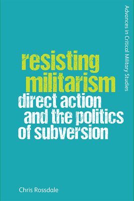 Resisting Militarism - Direct Action and the Politics of Subversion (Rossdale Chris)(Paperback / softback)