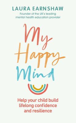 My Happy Mind - Help your child build life-long confidence and resilience (Earnshaw Laura)(Paperback / softback)