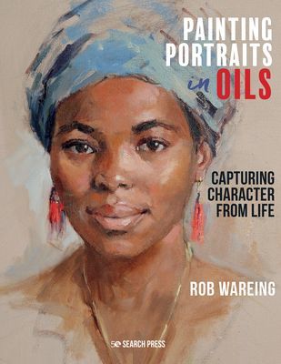 Painting Portraits in Oils - Capturing Character from Life (Wareing Rob)(Pevná vazba)