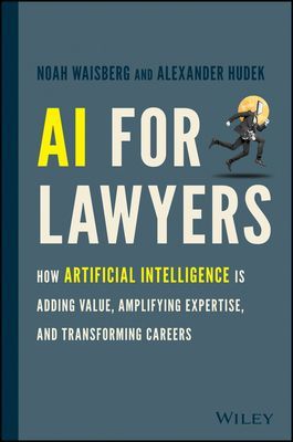 AI For Lawyers - How Artificial Intelligence is Adding Value, Amplifying Expertise, and Transforming Careers (Waisberg Noah)(Pevná vazba)