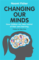 Changing Our Minds - How children can take control of their own learning (Fisher Dr. Naomi)(Paperback / softback)
