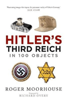 Hitler's Third Reich in 100 Objects - A Material History of Nazi Germany (Moorhouse Roger)(Paperback / softback)