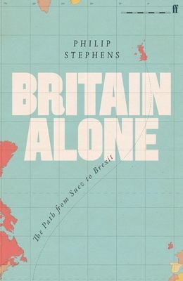 Britain Alone - The Path from Suez to Brexit (Stephens Philip)(Pevná vazba)