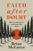 Faith after Doubt - Why Your Beliefs Stopped Working and What to Do About It (McLaren Brian D.)(Paperback / softback)
