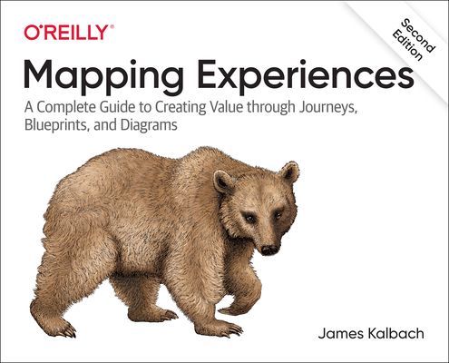 Mapping Experiences - A Complete Guide to Creating Value through Journeys, Blueprints, and Diagrams (Kalbach James)(Paperback / softback)