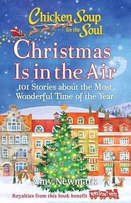 Chicken Soup for the Soul: Christmas Is in the Air: 101 Stories about the Most Wonderful Time of the Year (Newmark Amy)(Paperback)