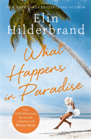 What Happens in Paradise - Book 2 in NYT-bestselling author Elin Hilderbrand's sizzling Paradise series (Hilderbrand Elin)(Paperback / softback)