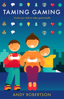 Taming Gaming - Guide your child to healthy video game habits (Robertson Andy)(Pevná vazba)