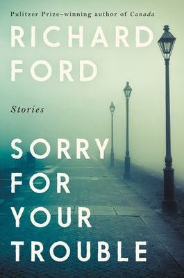 Sorry for Your Trouble - Stories (Ford Richard)(Paperback)
