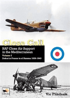 Close Call: RAF Close Air Support in the Mediterranean Volume I defeat in France to el Hamma 1939-1945 (Flintham Vic)(Pevná vazba)