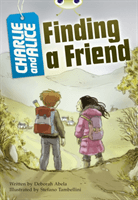 Bug Club Independent Fiction Year 4 Grey A Charlie and Alice Finding A Friend (Abela Deborah)(Paperback / softback)