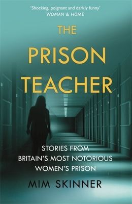 Prison Teacher - Stories from Britain's Most Notorious Women's Prison (Skinner Mim)(Paperback / softback)