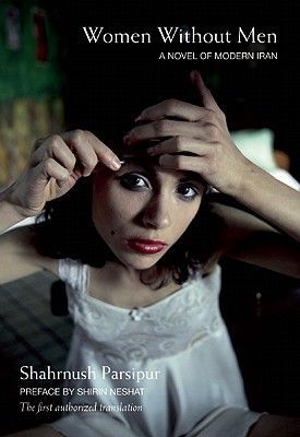 Women Without Men: A Novel of Modern Iran (Parsipur Shahrnush)(Paperback)