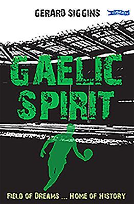 Gaelic Spirit - Field of Dreams ... Home of History (Siggins Gerard)(Paperback / softback)