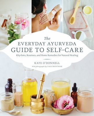 Everyday Ayurveda Guide to Self-Care - Rhythms, Routines, and Home Remedies for Natural Healing (O'Donnell Kate)(Paperback / softback)
