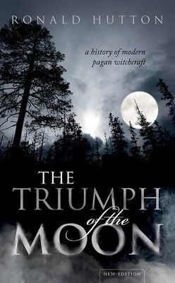 Triumph of the Moon - A History of Modern Pagan Witchcraft (Hutton Ronald (Professor of History Bristol University))(Paperback / softback)