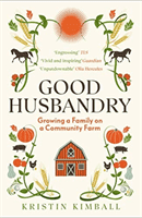 Good Husbandry - Growing a Family on a Community Farm (Kimball Kristin)(Paperback / softback)