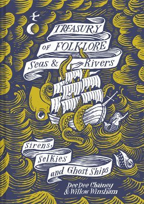 Treasury of Folklore - Seas and Rivers - Sirens, Selkies and Ghost Ships (Chainey Dee Dee)(Pevná vazba)