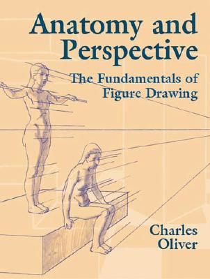 Anatomy and Perspective: The Fundamentals of Figure Drawing (Oliver Charles)(Paperback)