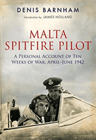 Malta Spitfire Pilot - A Personal Account of Ten Weeks of War, April-?June 1942 (Barnham Denis)(Paperback / softback)