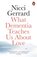 What Dementia Teaches Us About Love (Gerrard Nicci)(Paperback / softback)