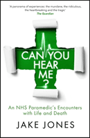 Can You Hear Me? - An NHS Paramedic's Encounters with Life and Death (Jones Jake)(Paperback / softback)
