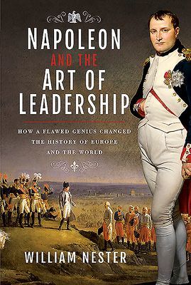 Napoleon and the Art of Leadership - How a Flawed Genius Changed the History of Europe and the World (Nester William)(Pevná vazba)
