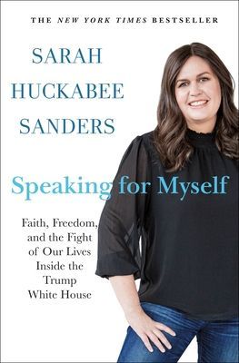 Speaking for Myself: Faith, Freedom, and the Fight of Our Lives Inside the Trump White House (Sanders Sarah Huckabee)(Pevná vazba)