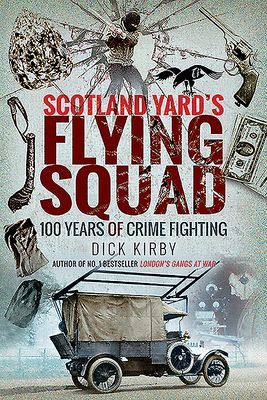 Scotland Yard's Flying Squad - 100 Years of Crime Fighting (Kirby Dick)(Paperback / softback)