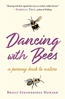 Dancing with Bees - A Journey Back to Nature (Strawbridge Howard Brigit)(Paperback / softback)