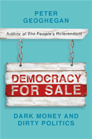 Democracy for Sale - Dark Money and Dirty Politics (Geoghegan Peter)(Paperback / softback)