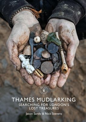 Thames Mudlarking - Searching for London's Lost Treasures (Sandy Jason)(Paperback / softback)