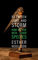 Between Light and Storm - How We Live With Other Species (Woolfson Esther)(Pevná vazba)