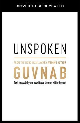 Unspoken - Toxic Masculinity and How I Faced the Man Within the Man (B Guvna)(Paperback / softback)