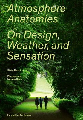 Atmosphere Anatomies: On Design, Weather and Sensation (Benedito Silvia)(Paperback / softback)