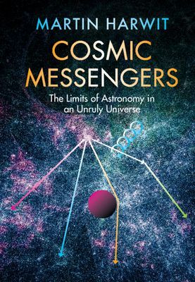 Cosmic Messengers - The Limits of Astronomy in an Unruly Universe (Harwit Martin (Cornell University New York))(Pevná vazba)