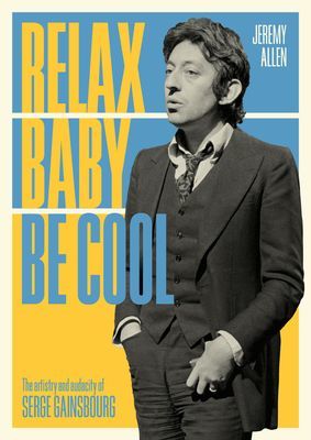 Relax Baby Be Cool - The Artistry And Audacity Of Serge Gainsbourg (Allen Jeremy)(Paperback / softback)