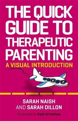 Quick Guide to Therapeutic Parenting - A Visual Introduction (Naish Sarah)(Paperback / softback)