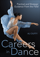 Careers in Dance - Practical and Strategic Guidance From the Field (Duffy Ali)(Paperback / softback)