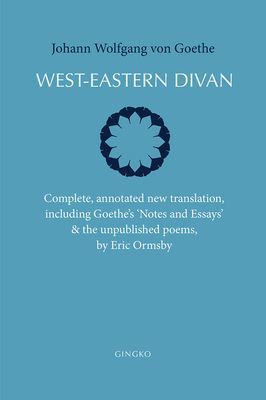 West-Eastern Divan - Complete, annotated new translation, including Goethe`s `Notes and Essays` & the unpublished poems (Von Goethe Johann Wolfgang)(Paperback / softback)