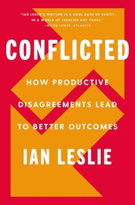 Conflicted - How Productive Disagreements Lead to Better Outcomes (Leslie Ian)(Pevná vazba)