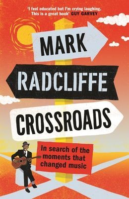 Crossroads - In Search of the Moments that Changed Music (Radcliffe Mark)(Paperback / softback)
