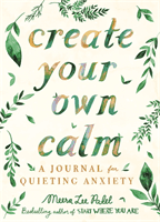 Create Your Own Calm - A Journal for Quieting Anxiety (Patel Meera Lee)(Paperback / softback)