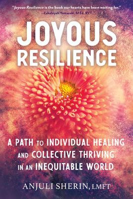 Joyous Resilience - Nurturing, Loving, and Protecting Ourselves in an Inequitable World (Sherin Anjuli)(Paperback / softback)