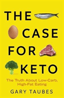 Case for Keto - The Truth About Low-Carb, High-Fat Eating (Taubes Gary)(Paperback / softback)