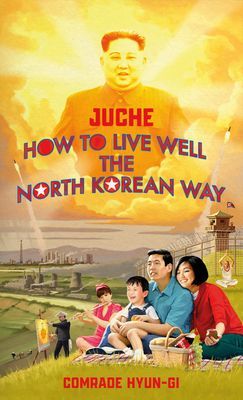 Juche - How to Live Well the North Korean Way (Grant Oliver)(Pevná vazba)