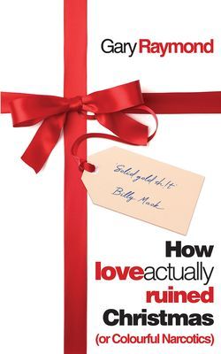 How Love Actually Ruined Christmas - (or Colourful Narcotics) (Raymond Gary)(Paperback / softback)
