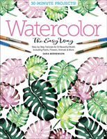 Watercolor the Easy Way: Step-By-Step Tutorials for 50 Beautiful Motifs Including Plants, Flowers, Animals & More (Berrenson Sara)(Paperback)