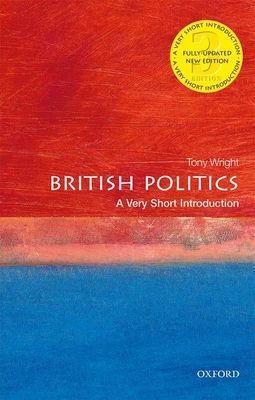 British Politics: A Very Short Introduction (Wright Tony (Emeritus Professor of Government UCL))(Paperback / softback)