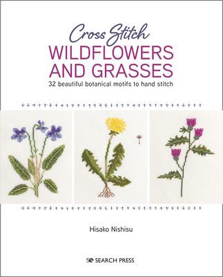 Cross Stitch Wildflowers and Grasses - 32 Beautiful Botanical Motifs to Hand Stitch (Nishisu Hisako)(Paperback / softback)